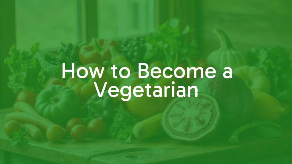 How to Become a Vegetarian