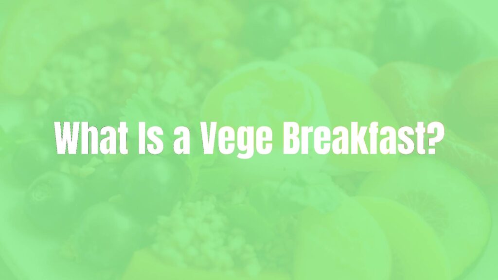 What Is a Vege Breakfast?