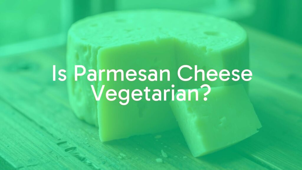 Is Parmesan Cheese Vegetarian?