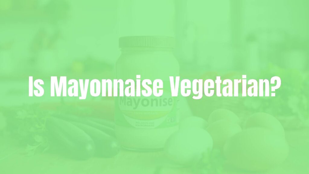 Is Mayonnaise Vegetarian?